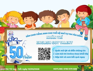 Anh Ngữ Quốc Tế Nhân Trí chính thức phát động cuộc thi: NHÂN TRÍ ENGLISH GOT TALENT dành cho tất cả các bé từ 6 – 12 tuổi (Khối 1 - Khối 5) tại Tây Ninh.